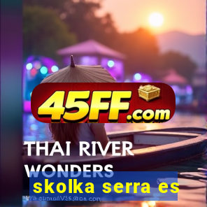 skolka serra es
